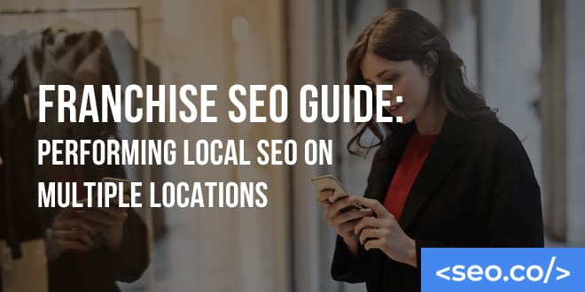 Franchise SEO Guide: Performing Local SEO on Multiple Locations