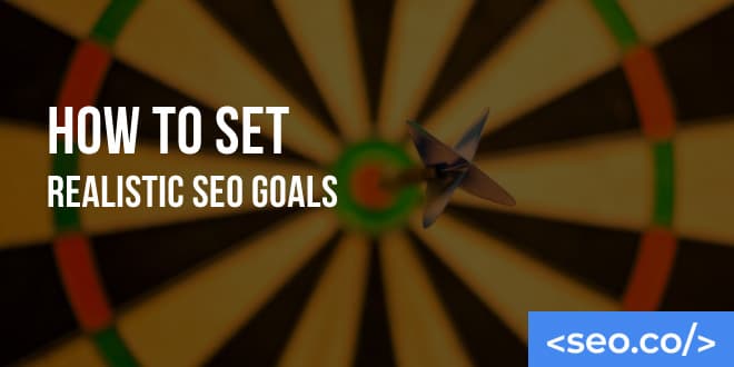 How to Set Realistic SEO Goals