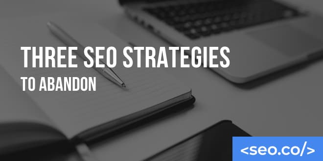 SEO Strategies to Abandon