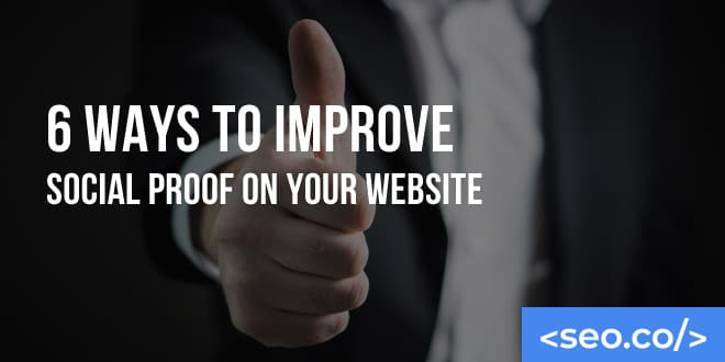 6 Ways to Improve Social Proof on Your Website