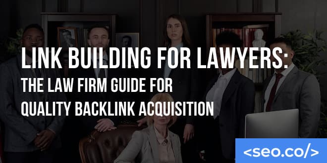 Link Building for Lawyers: The Law Firm Guide for Quality Backlink Acquisition
