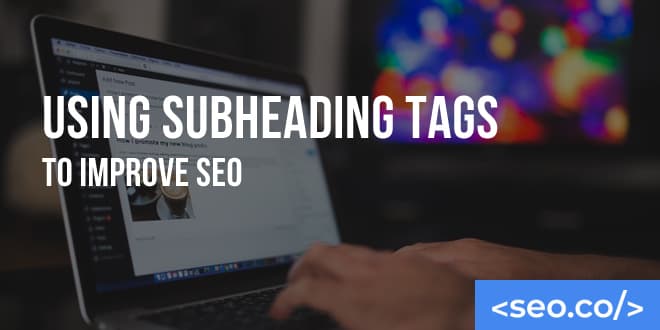 How to Use Subheading Tags to Improve SEO