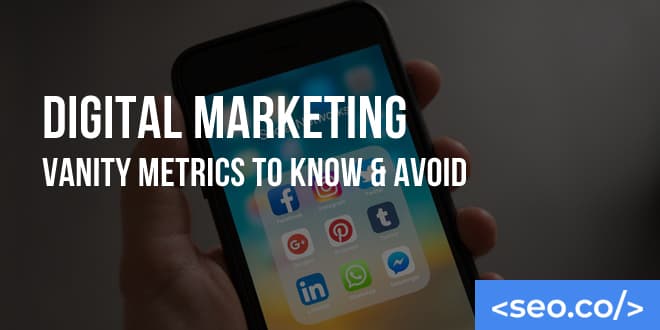 Vanity Metrics in SEO: Digital Marketing Vanity Metrics To Know & Avoid