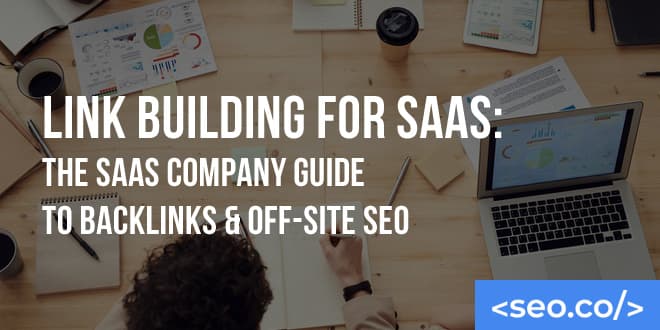 Link Building for SaaS: The SaaS Company Guide to Backlinks & Off-Site SEO