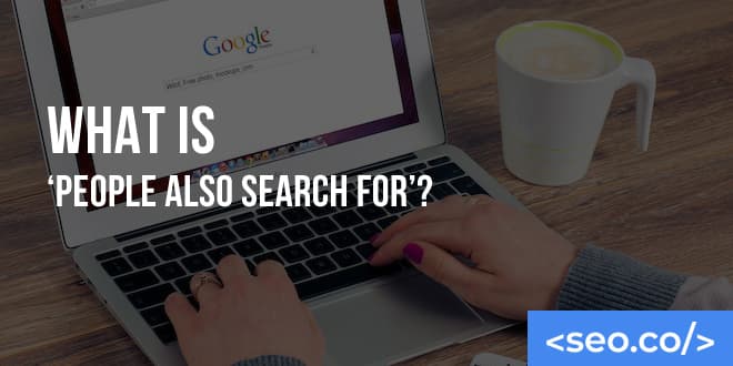 What Is ‘People Also Search For’?