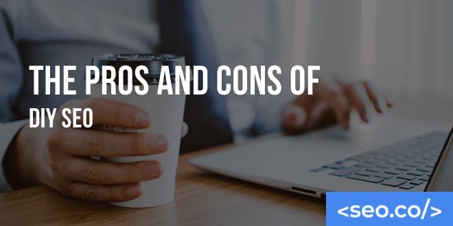 DIY SEO: The Pros and Cons of Do-It-Yourself SEO