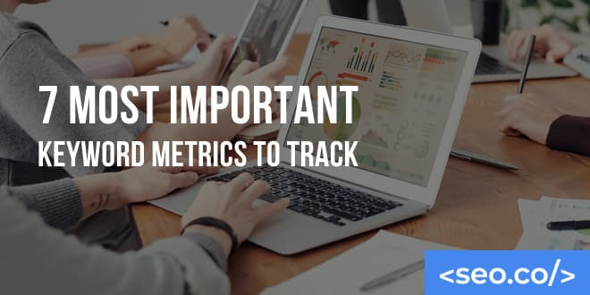 7 Most Important Keyword Metrics to Track in SEO