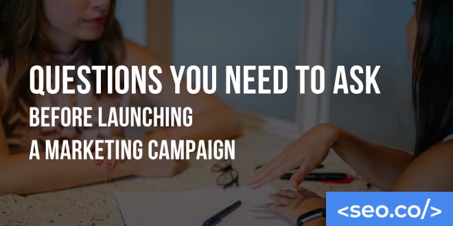 Top 10 Most Important SEO Questions To Ask Before an SEO Campaign Launch