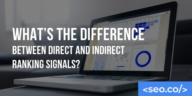 What's the Difference Between Direct and Indirect Ranking Signals?