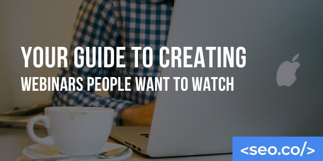 How to Create Webinars People Want to Watch