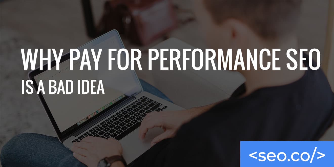 Why Pay for Performance SEO Is a Bad Idea