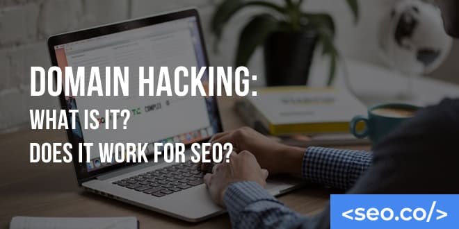 Domain Hacking: Is Domain Name Hacking SEO Friendly?