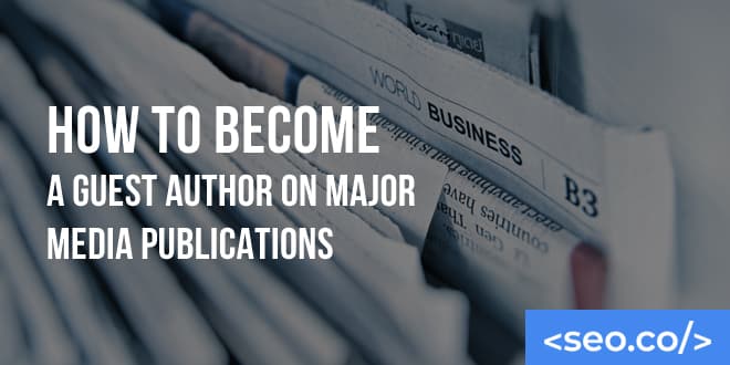 How to Guest Post on Major Media Sites