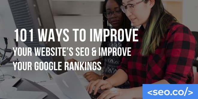 101 Ways to Improve Your Website’s SEO And Your Google Rankings