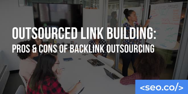Outsource Link Building: Pros & Cons of Outsourcing Link Building