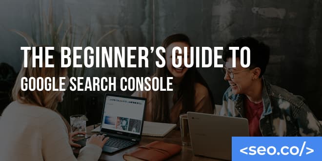 Google Search Console: What is GSC & How to Use it to Improve SEO