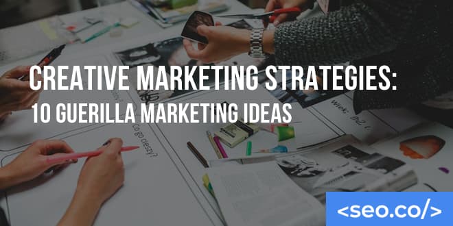 Guerrilla Marketing Strategies: 10 Creative Marketing Ideas