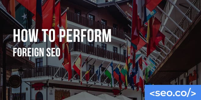 International SEO: How to Rank for Foreign Location & Language Specific Searches
