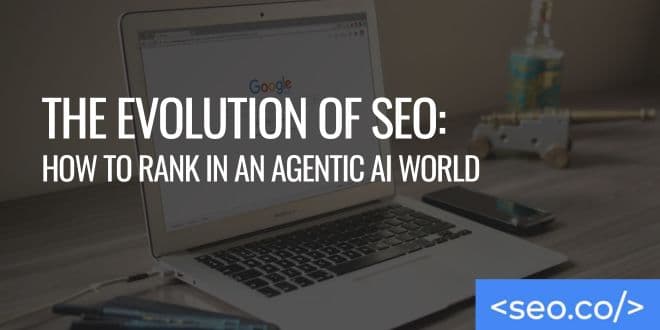 The Evolution of SEO: How to Rank in an Agentic AI World