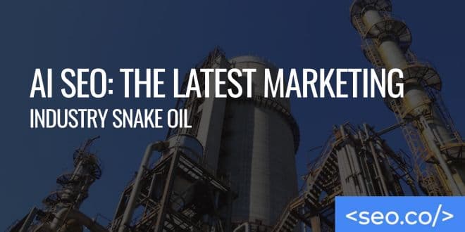 AI SEO is the Marketing Industry's Latest Snake Oil Tactic