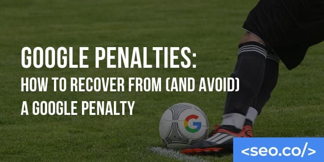 Fixing Google Penalties: How to Recover From Any Google Penalty