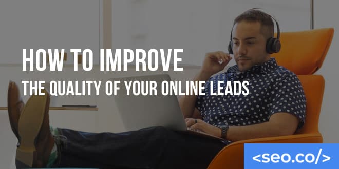 How to Improve the Quality of Your Online Leads