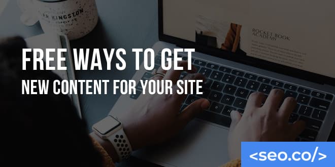 7 Free Ways to Get New Content for Your Site