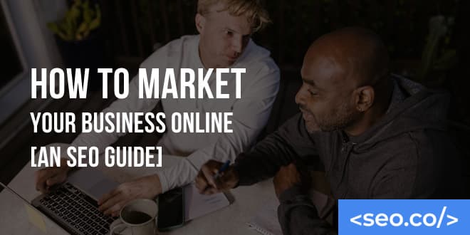 Online Marketing Guide: How to Market Your Business Online with SEO