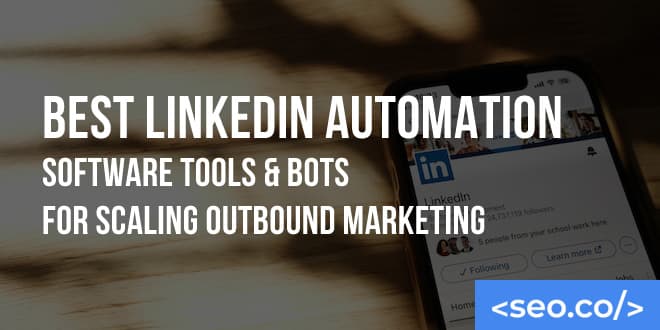 5 Best LinkedIn Automation Software Tools & Bots for Scaling Outbound Marketing