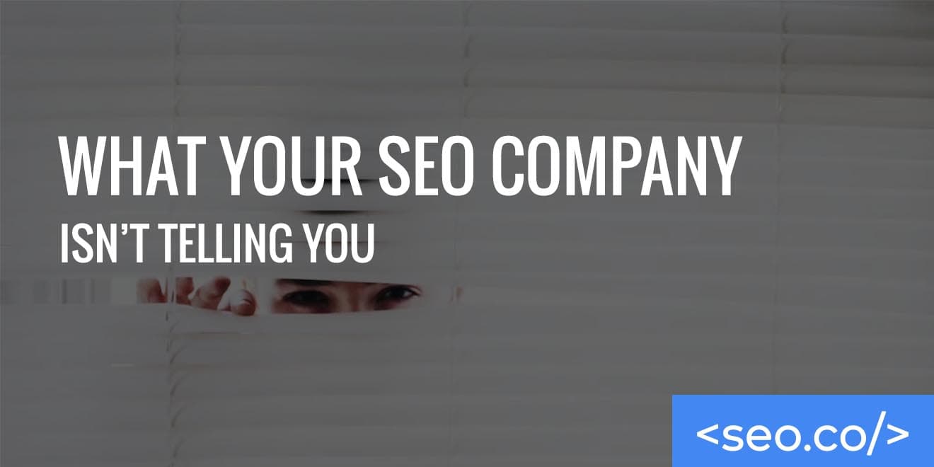 What Your SEO Company Isn’t Telling You