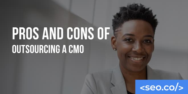 Pros and Cons of Outsourcing Your CMO Services