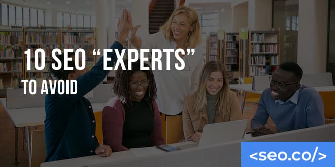 10 SEO "Experts" To Avoid