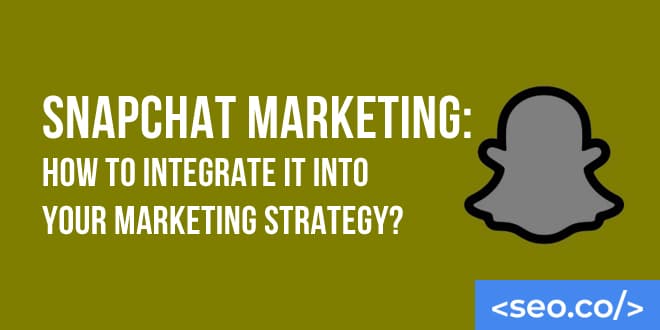 Snapchat Marketing: How To Integrate It Into Your Marketing Strategy?