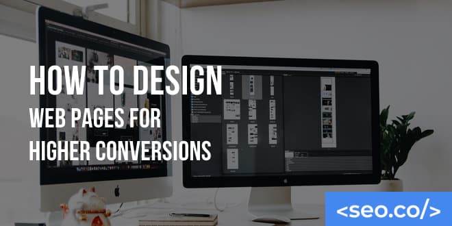 How to Design Web Pages for Higher Conversions