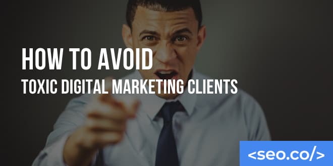 How to Avoid Toxic Digital Marketing Clients