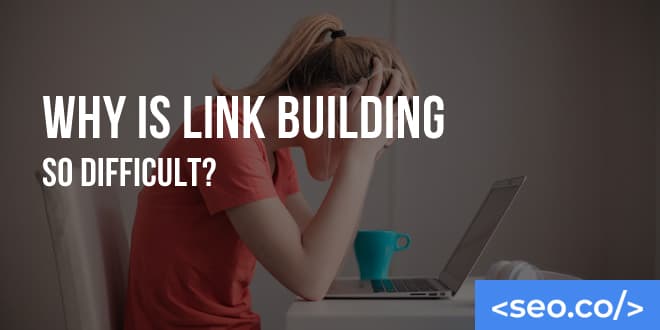 Why is Link Building So Hard?