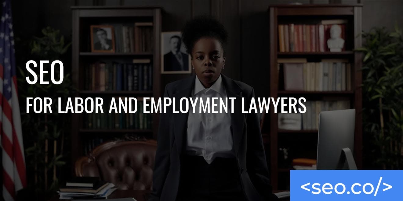 SEO for Labor and Employment Lawyers: Top Tactics to Rank
