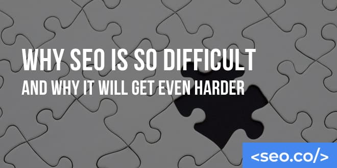 Why is SEO So Difficult?
