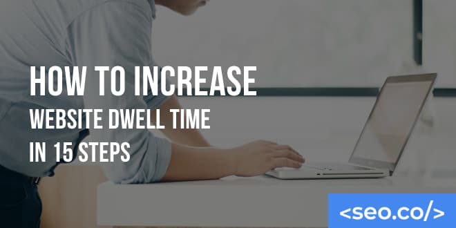 How to Increase Website Dwell Time in 16 Steps