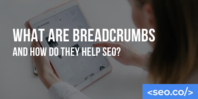 What Are Breadcrumbs and How Do They Help SEO?