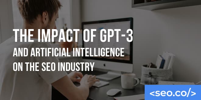 The Impact of GPT and Artificial Intelligence on the SEO Industry