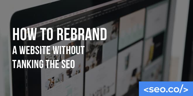 How To Rebrand A Website Without Losing SEO Rankings