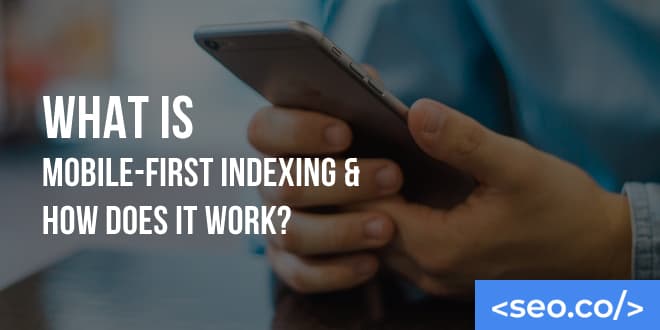 What is Mobile-First Indexing & Why it Matters for SEO