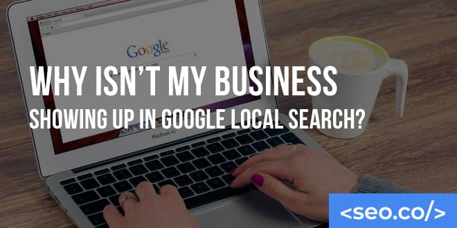 Why Isn't My Business Showing Up in Google Local Search?
