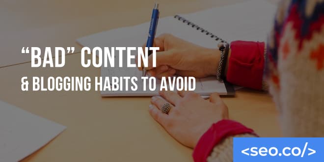 "Bad" Content Marketing & Blogging Habits to Avoid