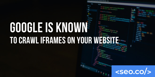 Google Is Known to Crawl iFrames on Your Website