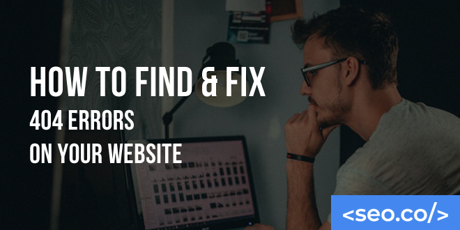 How to Find & Fix 404 Errors on Your Website