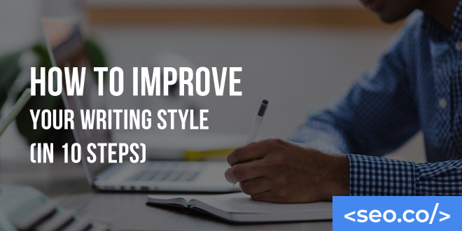 How to Improve Your Writing Style (in 10 Steps)