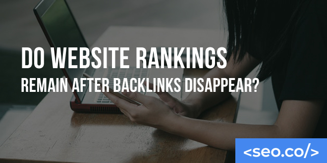 Do Website Rankings Remain After Backlinks Disappear?