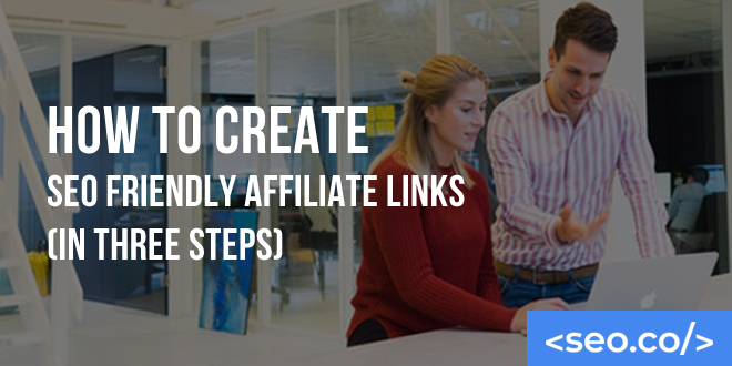 How to Create SEO Friendly Affiliate Links (in Three Steps)
